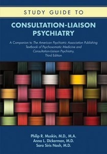 Cover image for Study Guide to Consultation-Liaison Psychiatry: A Companion to The American Psychiatric Association Publishing Textbook of Psychosomatic Medicine and Consultation-Liaison Psychiatry, Third Edition