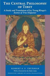 Cover image for The Central Philosophy of Tibet: A Study and Translation of Jey Tsong Khapa's  Essence of True Eloquence
