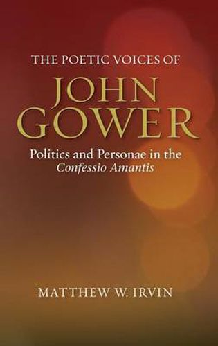Cover image for The Poetic Voices of John Gower: Politics and Personae in the Confessio Amantis