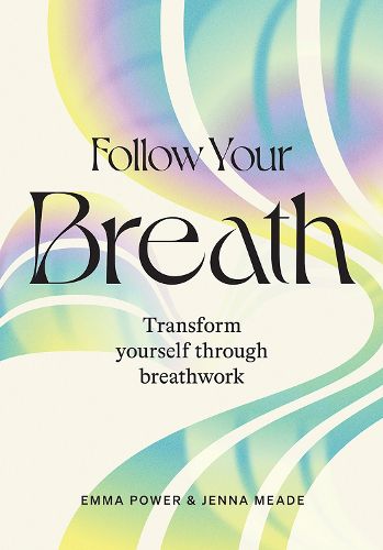 Cover image for Follow Your Breath: Transform Yourself Through Breathwork