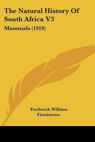 Cover image for The Natural History of South Africa V3: Mammals (1919)