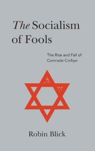 Cover image for Socialism of Fools (Part II): The Rise and Fall of Comrade Corbyn