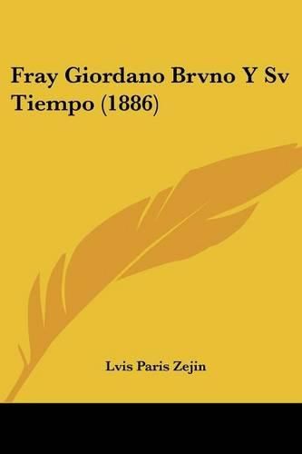 Cover image for Fray Giordano Brvno y Sv Tiempo (1886)