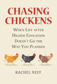 Cover image for Chasing Chickens: When Life after Higher Education Doesn't Go the Way You Planned