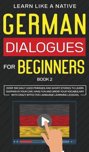 Cover image for German Dialogues for Beginners Book 2: Over 100 Daily Used Phrases and Short Stories to Learn German in Your Car. Have Fun and Grow Your Vocabulary with Crazy Effective Language Learning Lessons