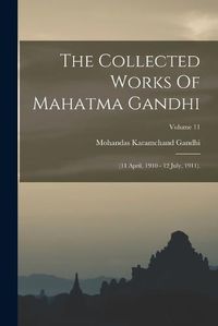 Cover image for The Collected Works Of Mahatma Gandhi