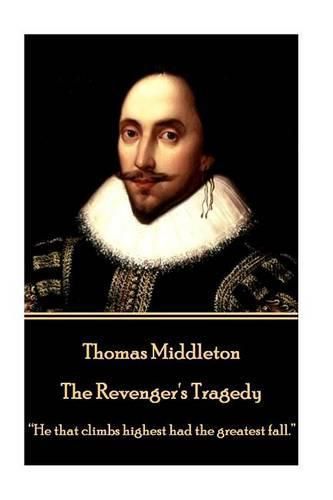 Thomas Middleton - The Revenger's Tragedy: He that climbs highest had the greatest fall.