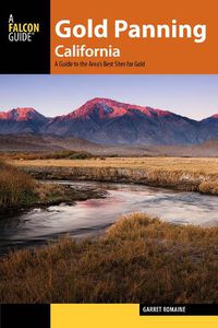 Cover image for Gold Panning California: A Guide to the Area's Best Sites for Gold