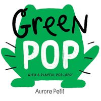 Cover image for Green Pop (With 6 Playful Pop-Ups!)