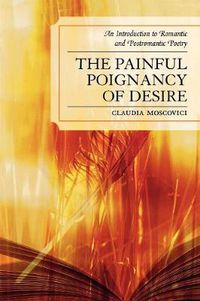 Cover image for The Painful Poignancy of Desire: An Introduction to Romantic and Postromantic Poetry