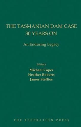 The Tasmanian Dam Case 30 Years On: An Enduring Legacy