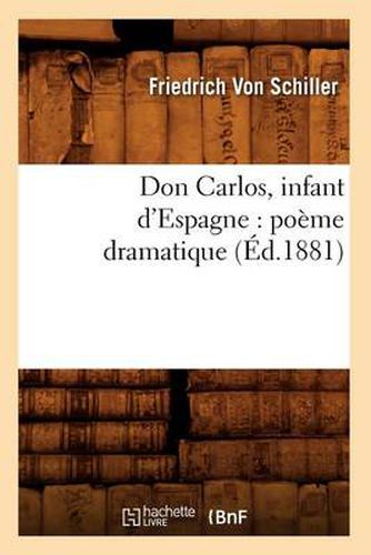 Don Carlos, Infant d'Espagne: Poeme Dramatique (Ed.1881)