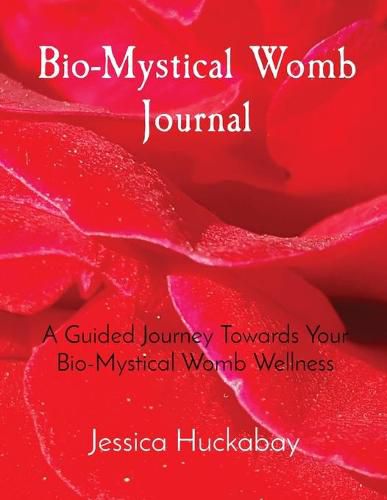 Cover image for Bio-Mystical Womb Journal: A Guided Journey Towards Your Bio-Mystical Womb Wellness