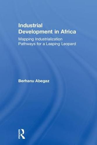 Cover image for Industrial Development in Africa: Mapping Industrialization Pathways for a Leaping Leopard