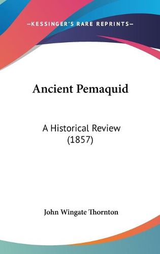 Cover image for Ancient Pemaquid: A Historical Review (1857)