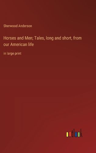 Cover image for Horses and Men; Tales, long and short, from our American life