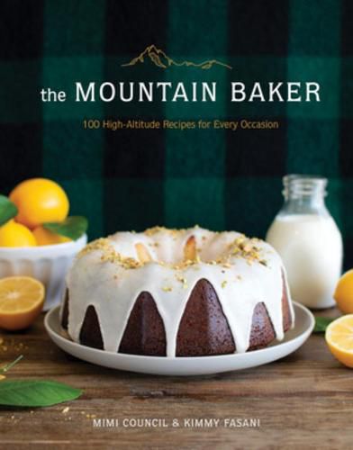 Cover image for The Mountain Baker: 100 High-Altitude Recipes for Every Occasion