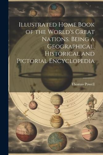 Cover image for Illustrated Home Book of the World's Great Nations. Being a Geographical, Historical and Pictorial Encyclopedia