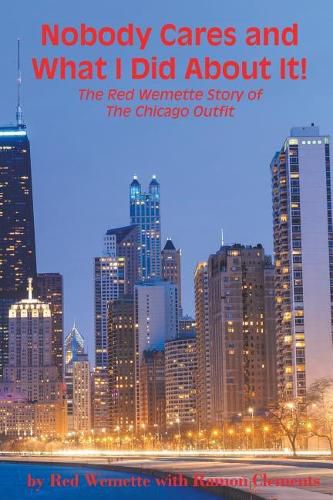 Cover image for Nobody Cares and What I Did About It! The Red Wemette Story of the Chicago OIutfit