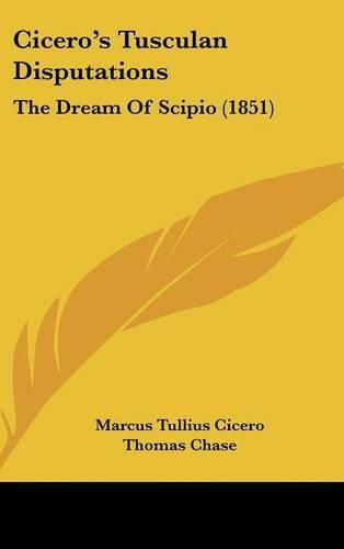 Cover image for Cicero's Tusculan Disputations: The Dream of Scipio (1851)