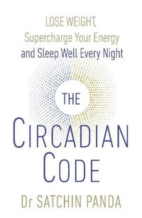 Cover image for The Circadian Code: Lose weight, supercharge your energy and sleep well every night