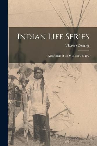 Cover image for Indian Life Series: Red People of the Wooded Country