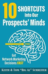 Cover image for 10 Shortcuts into Our Prospects' Minds: Get Network Marketing Decisions Fast