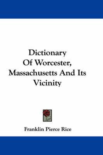 Cover image for Dictionary of Worcester, Massachusetts and Its Vicinity