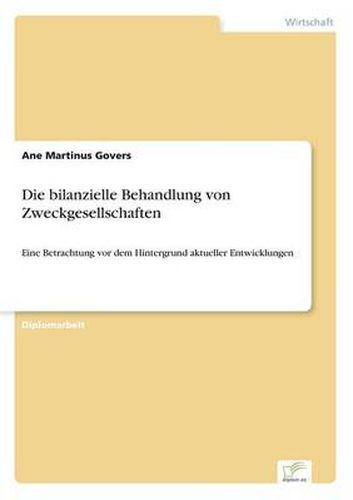 Cover image for Die bilanzielle Behandlung von Zweckgesellschaften: Eine Betrachtung vor dem Hintergrund aktueller Entwicklungen