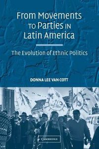 Cover image for From Movements to Parties in Latin America: The Evolution of Ethnic Politics