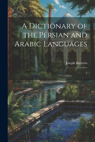 Cover image for A Dictionary of the Persian and Arabic Languages