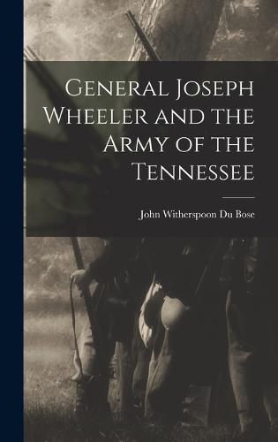 General Joseph Wheeler and the Army of the Tennessee