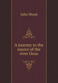 Cover image for A journey to the source of the river Oxus