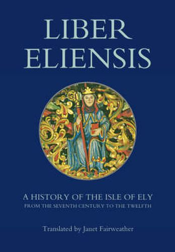 Cover image for Liber Eliensis: A History of the Isle of Ely from the Seventh Century to the Twelfth, compiled by a Monk of Ely in the Twelfth Century