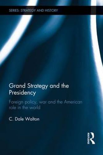 Cover image for Grand Strategy and the Presidency: Foreign Policy, War and the American Role in the World