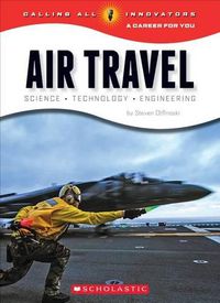 Cover image for Air Travel: Science, Technology, Engineering (Calling All Innovators: A Career for You)