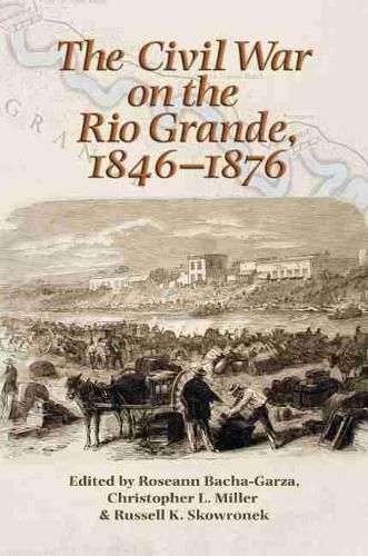 Cover image for The Civil War on the Rio Grande, 1846-1876