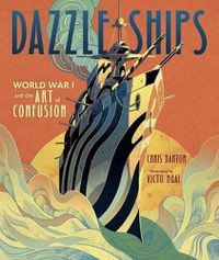 Cover image for Dazzle Ships: World War 1 and the Art of Confusion
