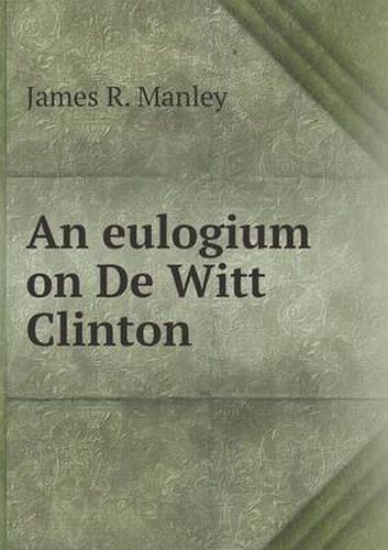 Cover image for An eulogium on De Witt Clinton