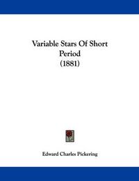 Cover image for Variable Stars of Short Period (1881)