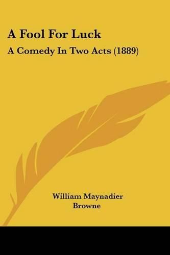 Cover image for A Fool for Luck: A Comedy in Two Acts (1889)