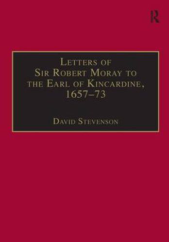 Letters of Sir Robert Moray to the Earl of Kincardine, 1657-73