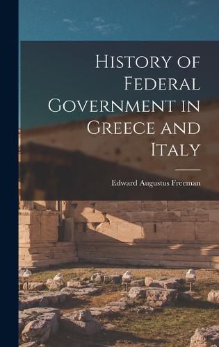 Cover image for History of Federal Government in Greece and Italy