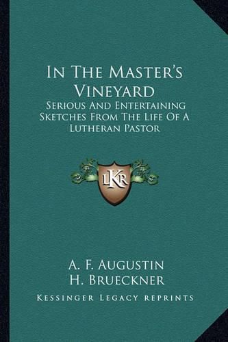 Cover image for In the Master's Vineyard: Serious and Entertaining Sketches from the Life of a Lutheran Pastor