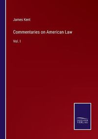 Cover image for Commentaries on American Law: Vol. I