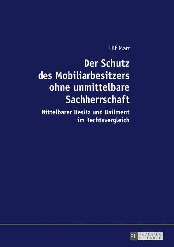 Cover image for Der Schutz Des Mobiliarbesitzers Ohne Unmittelbare Sachherrschaft: Mittelbarer Besitz Und Bailment Im Rechtsvergleich