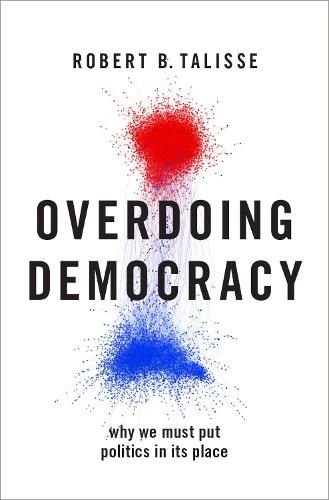 Overdoing Democracy: Why We Must Put Politics in its Place