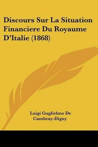 Cover image for Discours Sur La Situation Financiere Du Royaume D'Italie (1868)