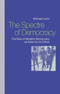 Cover image for The Spectre of Democracy: The Rise of Modern Democracy as seen by its Critics
