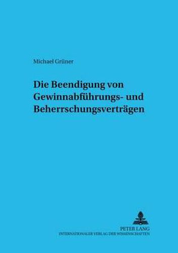 Cover image for Die Beendigung Von Gewinnabfuehrungs- Und Beherrschungsvertraegen
